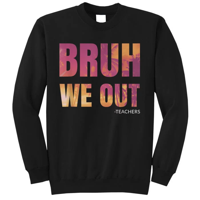 Bruh We Out Teachers Summer Last Day Of School Men Women Sweatshirt