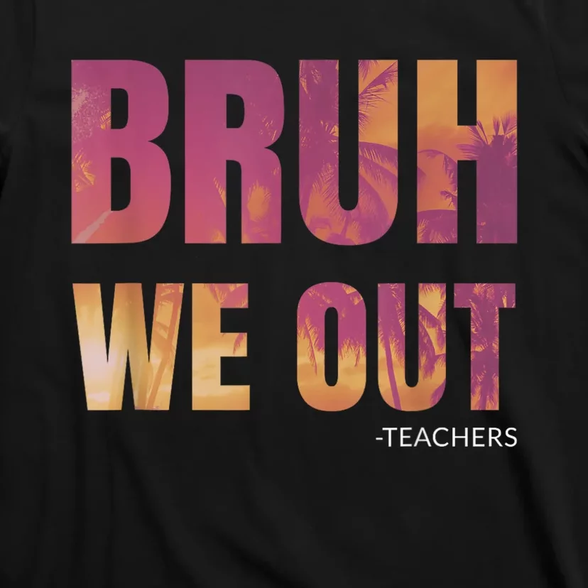 Bruh We Out Teachers Summer Last Day Of School Men Women T-Shirt