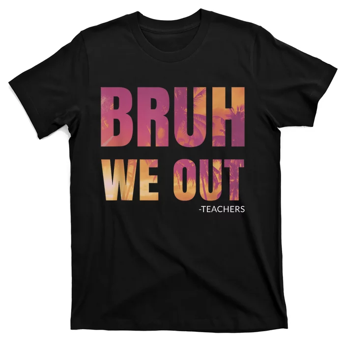 Bruh We Out Teachers Summer Last Day Of School Men Women T-Shirt