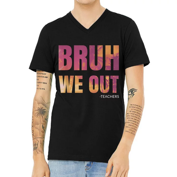 Bruh We Out Teachers Summer Last Day Of School Men Women V-Neck T-Shirt