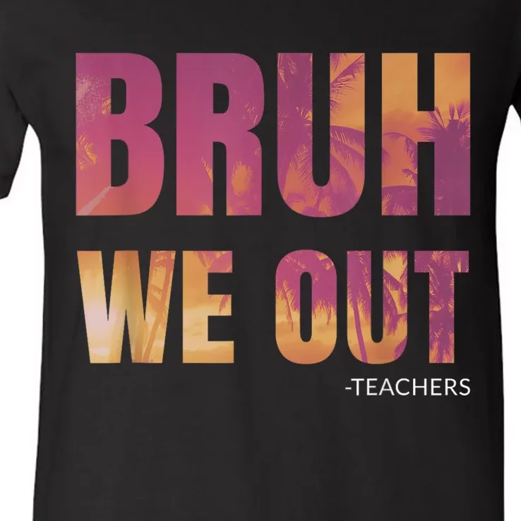 Bruh We Out Teachers Summer Last Day Of School Men Women V-Neck T-Shirt