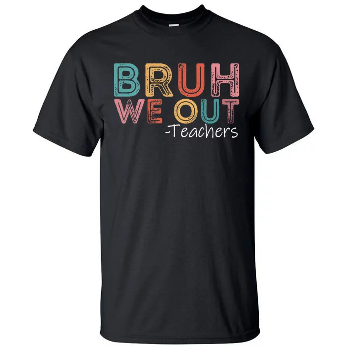 Bruh We Out Teachers Happy Last Day Of School Retro Vintage Tall T-Shirt