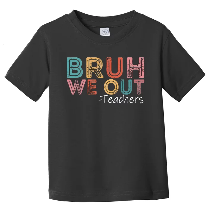 Bruh We Out Teachers Happy Last Day Of School Retro Vintage Toddler T-Shirt