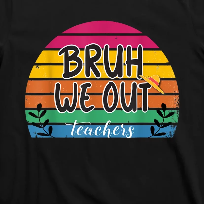 Bruh We Out Teachers End Of School Year Teacher Summer T-Shirt