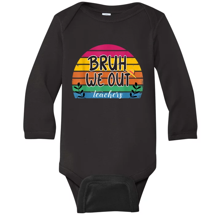 Bruh We Out Teachers End Of School Year Teacher Summer Baby Long Sleeve Bodysuit