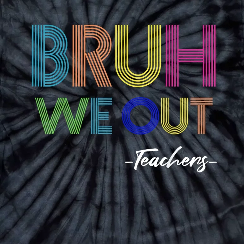 Bruh We Out Teachers End Of School Year Teacher Summer Tie-Dye T-Shirt