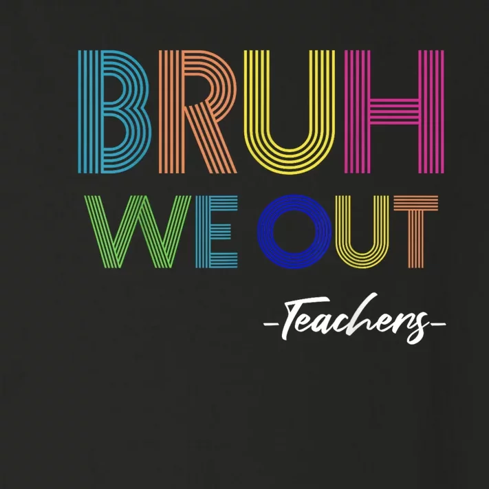 Bruh We Out Teachers End Of School Year Teacher Summer Toddler Long Sleeve Shirt