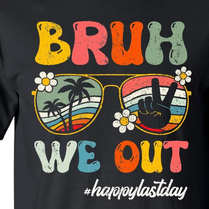 Bruh We Out Happy Last Day Of School Teacher Tall T-Shirt