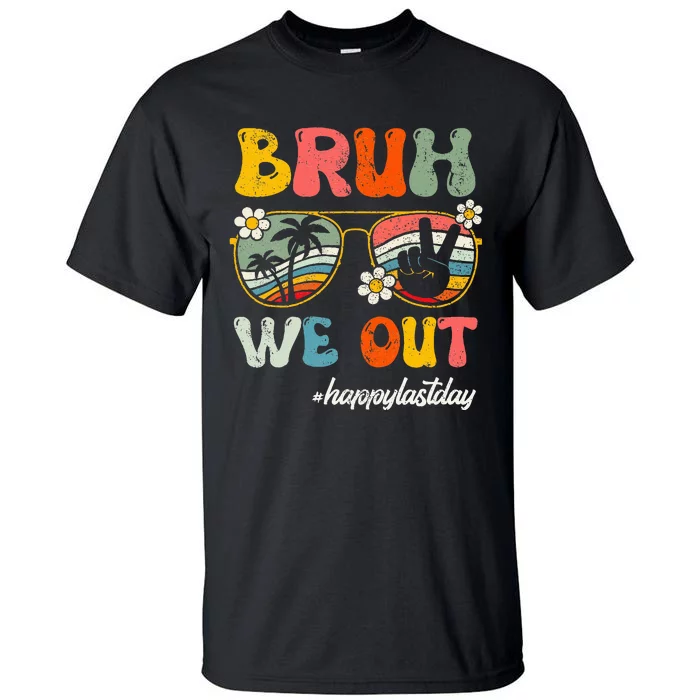 Bruh We Out Happy Last Day Of School Teacher Tall T-Shirt