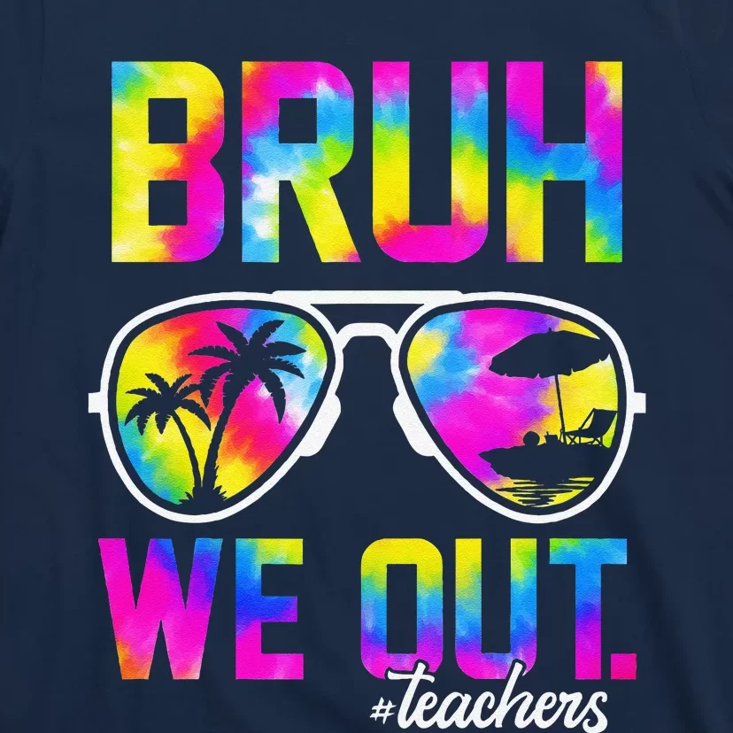 Bruh We Out Teachers Summer Tie Dye Last Day Of School T-Shirt