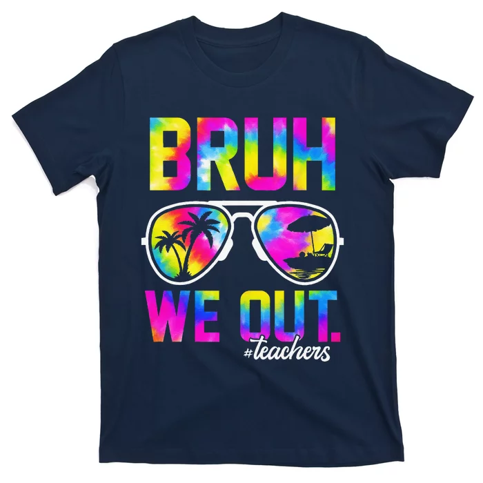 Bruh We Out Teachers Summer Tie Dye Last Day Of School T-Shirt