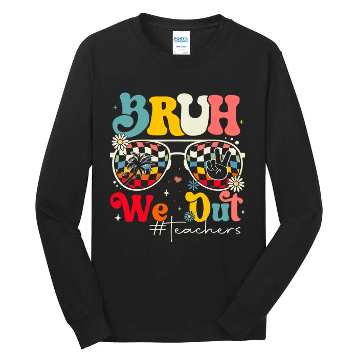 Bruh We Out Teachers Tall Long Sleeve T-Shirt