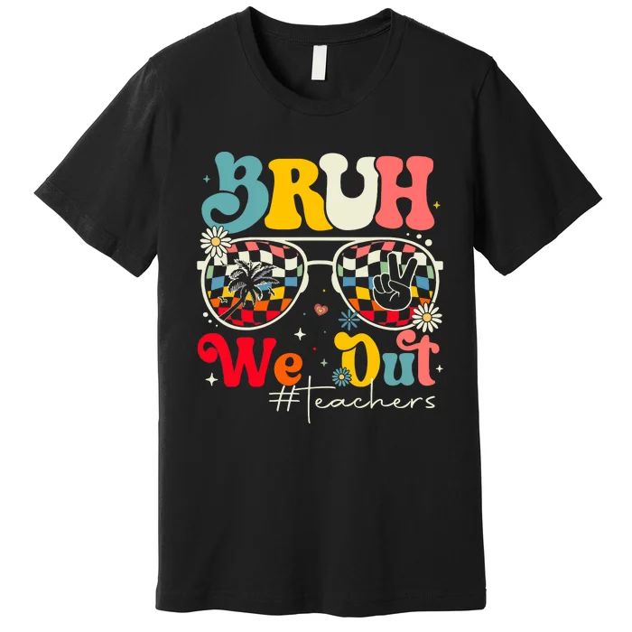 Bruh We Out Teachers Premium T-Shirt