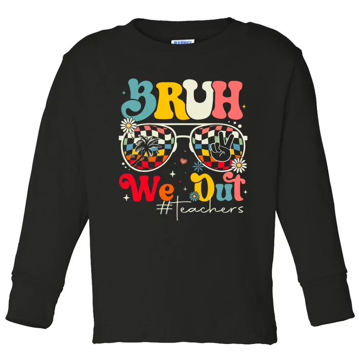 Bruh We Out Teachers Toddler Long Sleeve Shirt