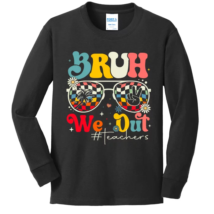 Bruh We Out Teachers Kids Long Sleeve Shirt