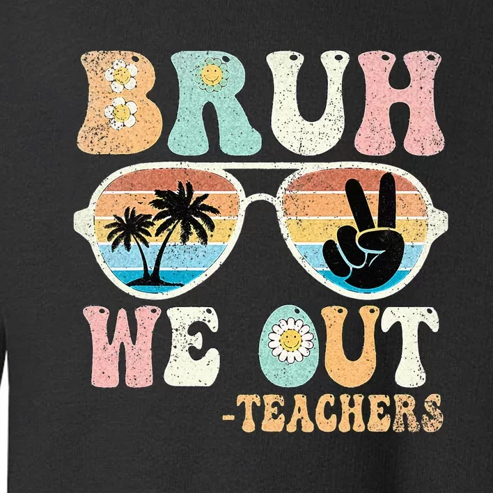 Bruh We Out Groovy Retro Teachers Happy Last Day Of School Toddler Sweatshirt