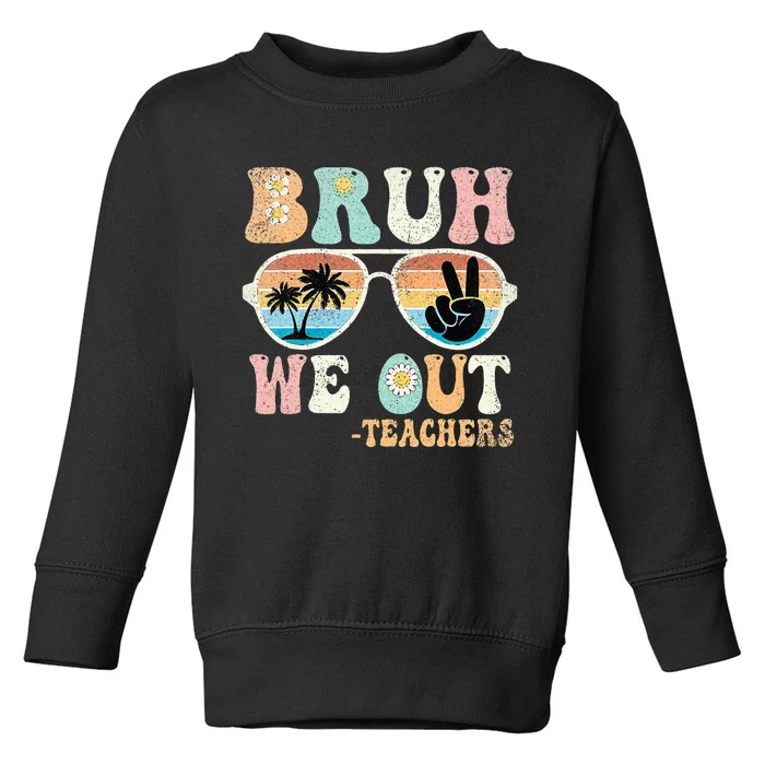 Bruh We Out Groovy Retro Teachers Happy Last Day Of School Toddler Sweatshirt