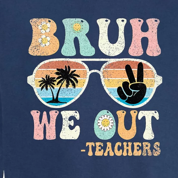 Bruh We Out Groovy Retro Teachers Happy Last Day Of School Garment-Dyed Sweatshirt