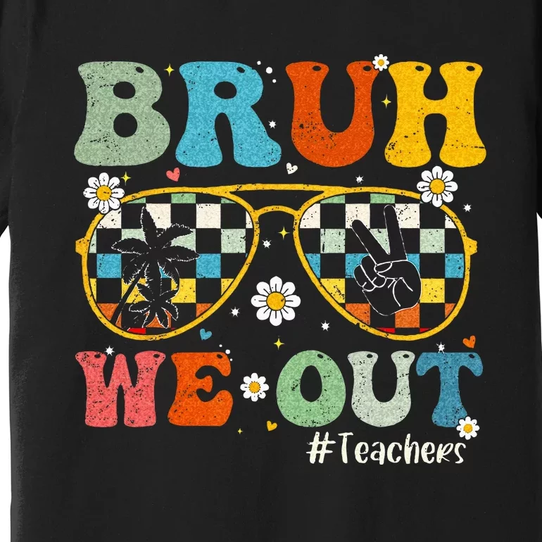 Bruh We Out Teachers Last Day of School End Of School Year Premium T-Shirt