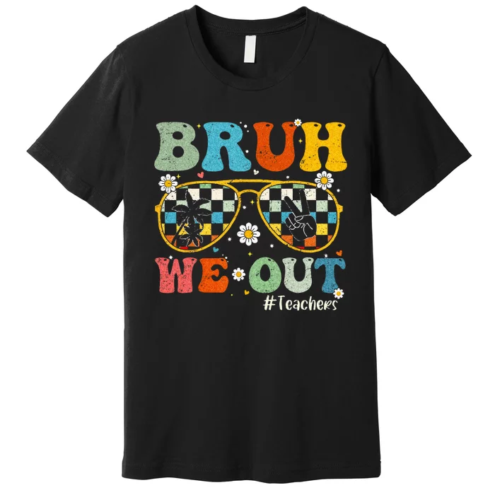 Bruh We Out Teachers Last Day of School End Of School Year Premium T-Shirt