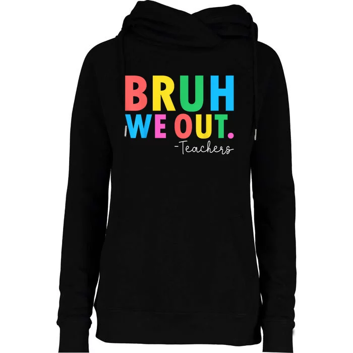 Bruh We Out Teachers Summer Last Day Of School Womens Funnel Neck Pullover Hood