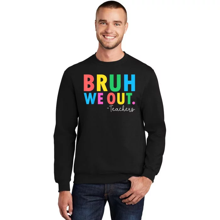 Bruh We Out Teachers Summer Last Day Of School Tall Sweatshirt