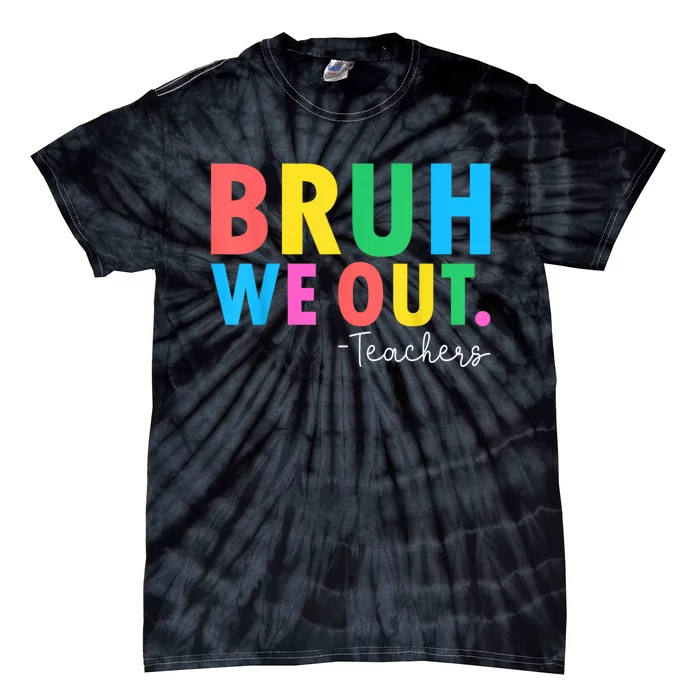 Bruh We Out Teachers Summer Last Day Of School Tie-Dye T-Shirt