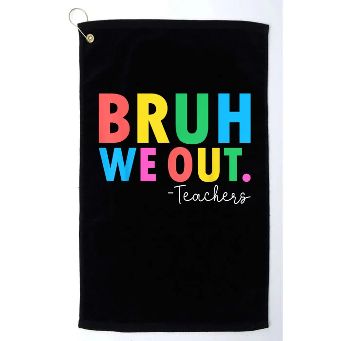 Bruh We Out Teachers Summer Last Day Of School Platinum Collection Golf Towel