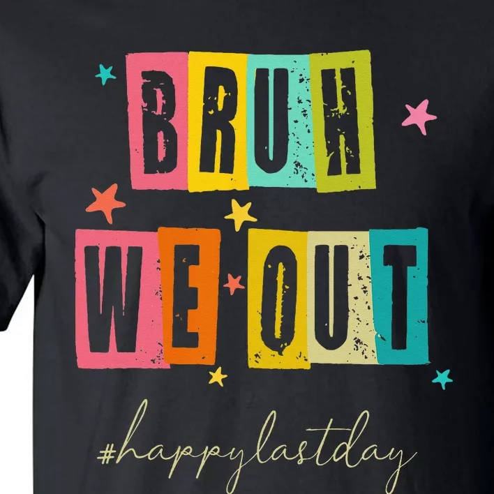 Bruh We Out Happy Last Day Of School Teacher Summer Tall T-Shirt