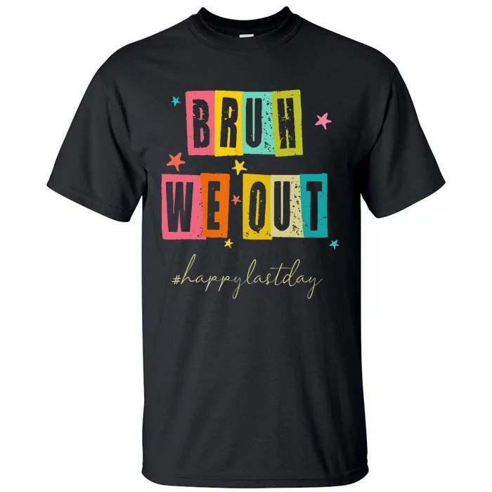 Bruh We Out Happy Last Day Of School Teacher Summer Tall T-Shirt