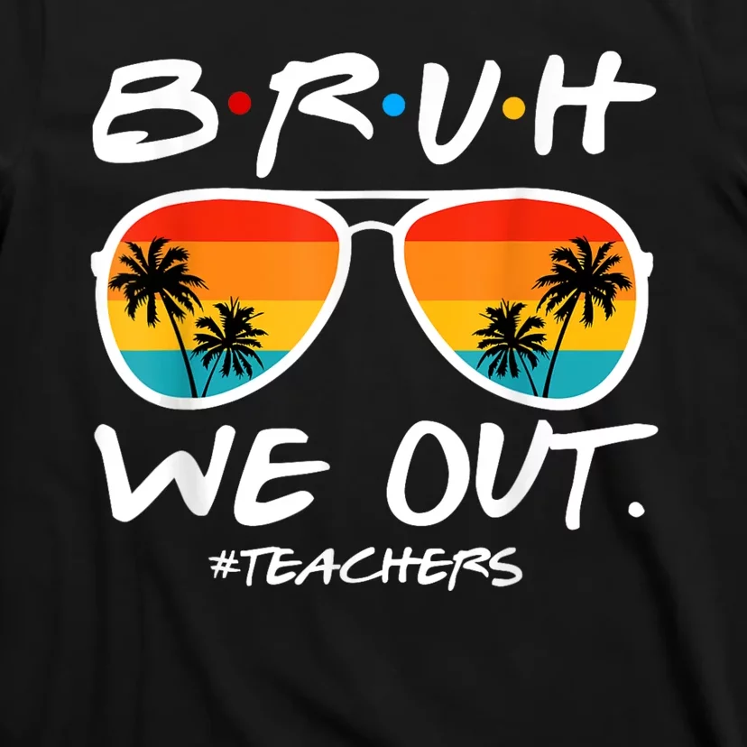 Bruh We Out Teachers End Of School Year Teacher Hello Summer T-Shirt