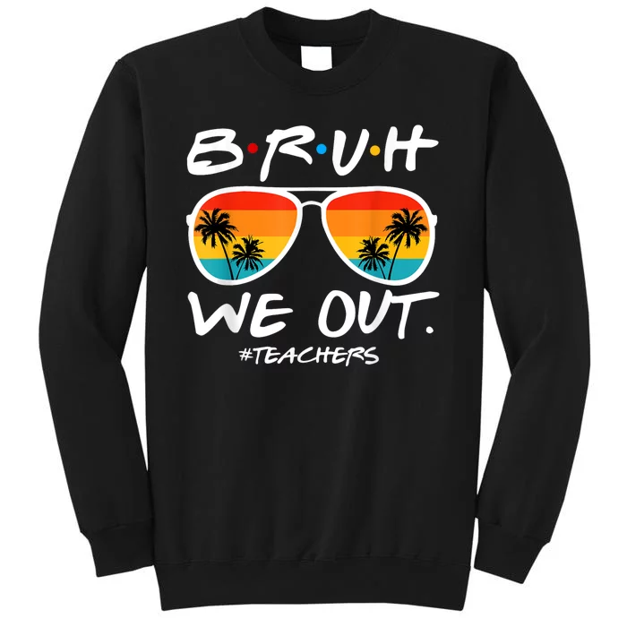 Bruh We Out Teachers End Of School Year Teacher Hello Summer Tall Sweatshirt