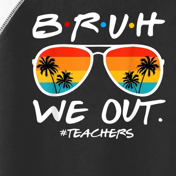 Bruh We Out Teachers End Of School Year Teacher Hello Summer Toddler Fine Jersey T-Shirt