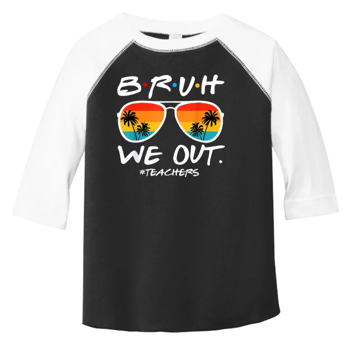 Bruh We Out Teachers End Of School Year Teacher Hello Summer Toddler Fine Jersey T-Shirt