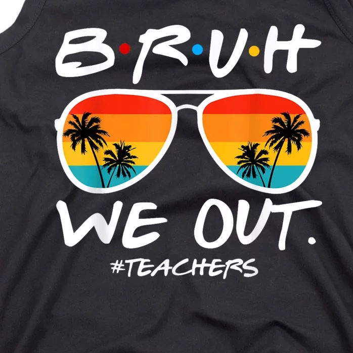 Bruh We Out Teachers End Of School Year Teacher Hello Summer Tank Top