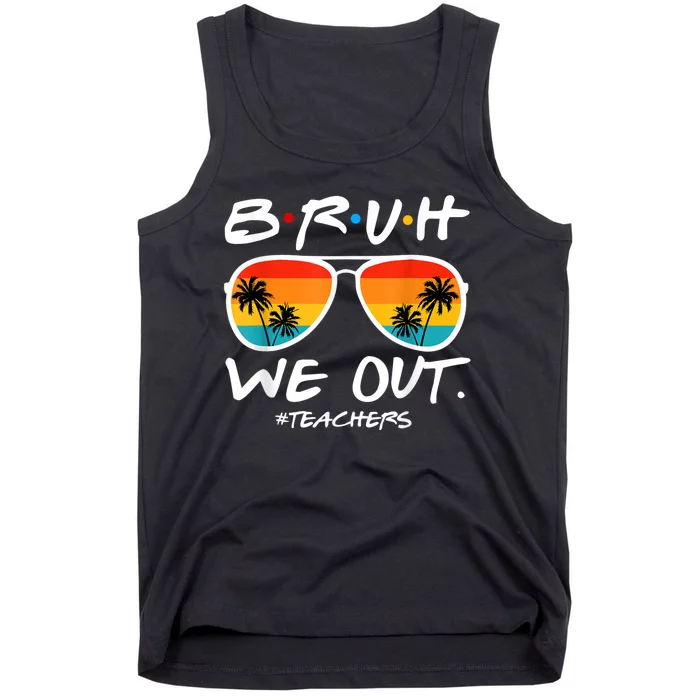 Bruh We Out Teachers End Of School Year Teacher Hello Summer Tank Top