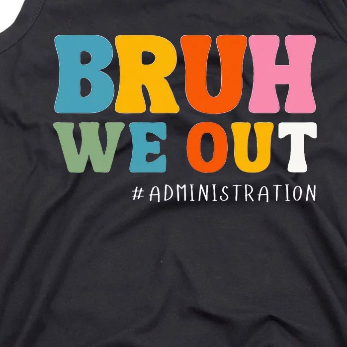 Bruh We Out Administration Happy Last Day School Tank Top