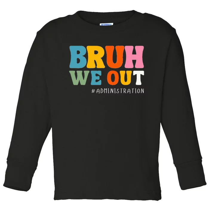 Bruh We Out Administration Happy Last Day School Toddler Long Sleeve Shirt