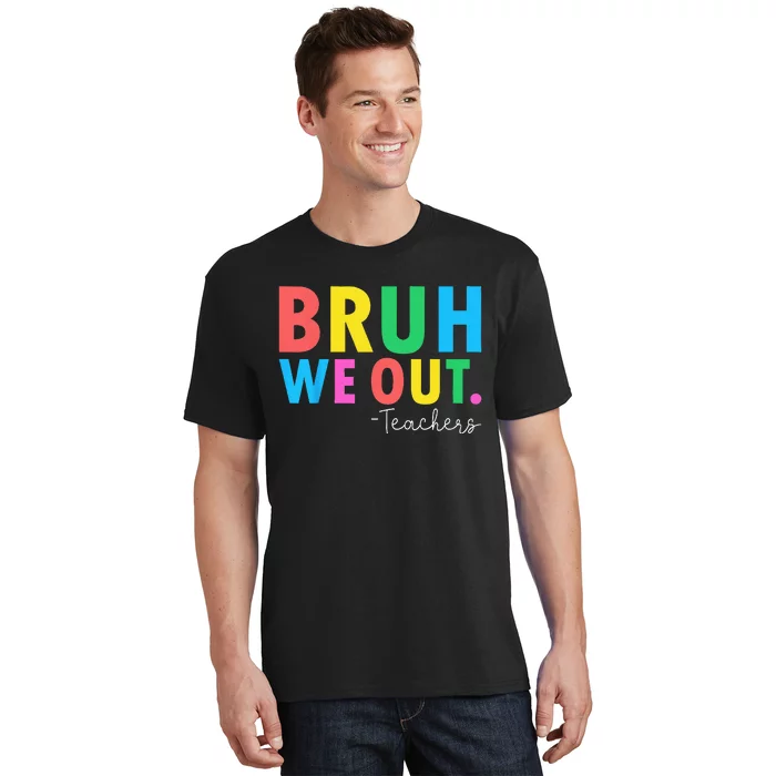 Bruh We Out Teachers Summer Last Day Of School T-Shirt