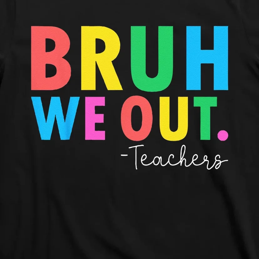 Bruh We Out Teachers Summer Last Day Of School T-Shirt