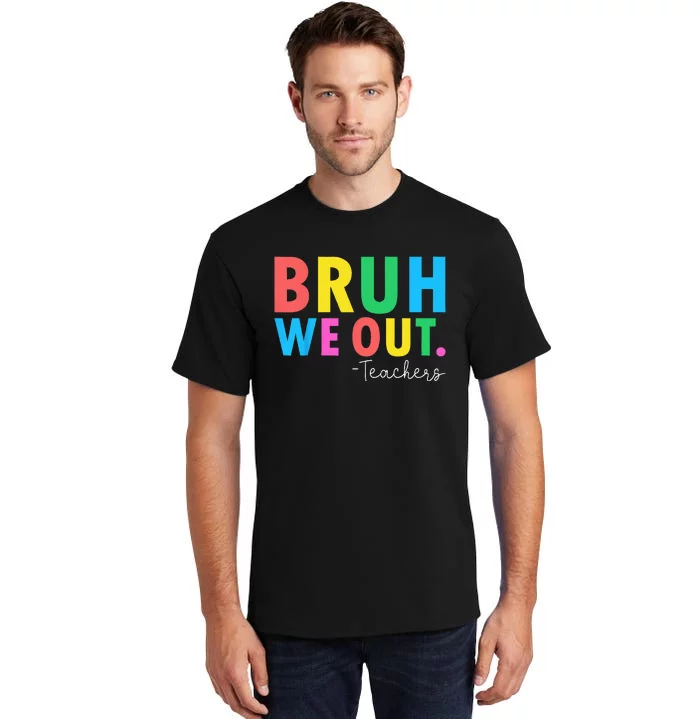 Bruh We Out Teachers Summer Last Day Of School Tall T-Shirt