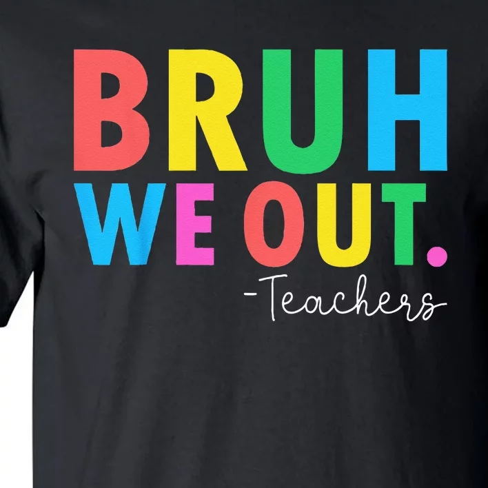 Bruh We Out Teachers Summer Last Day Of School Tall T-Shirt