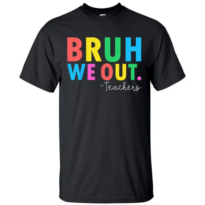 Bruh We Out Teachers Summer Last Day Of School Tall T-Shirt