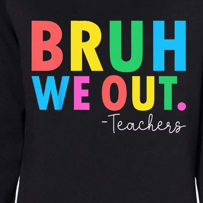 Bruh We Out Teachers Summer Last Day Of School Womens California Wash Sweatshirt