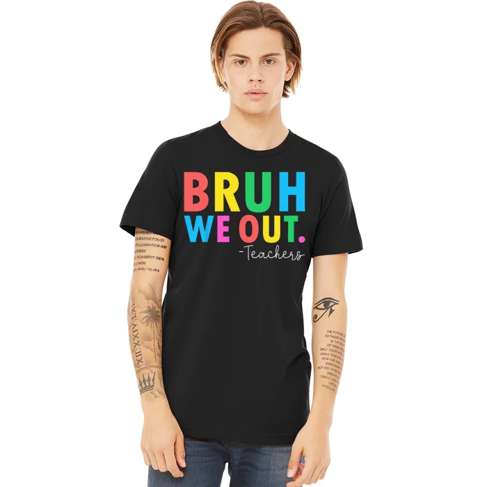 Bruh We Out Teachers Summer Last Day Of School Premium T-Shirt