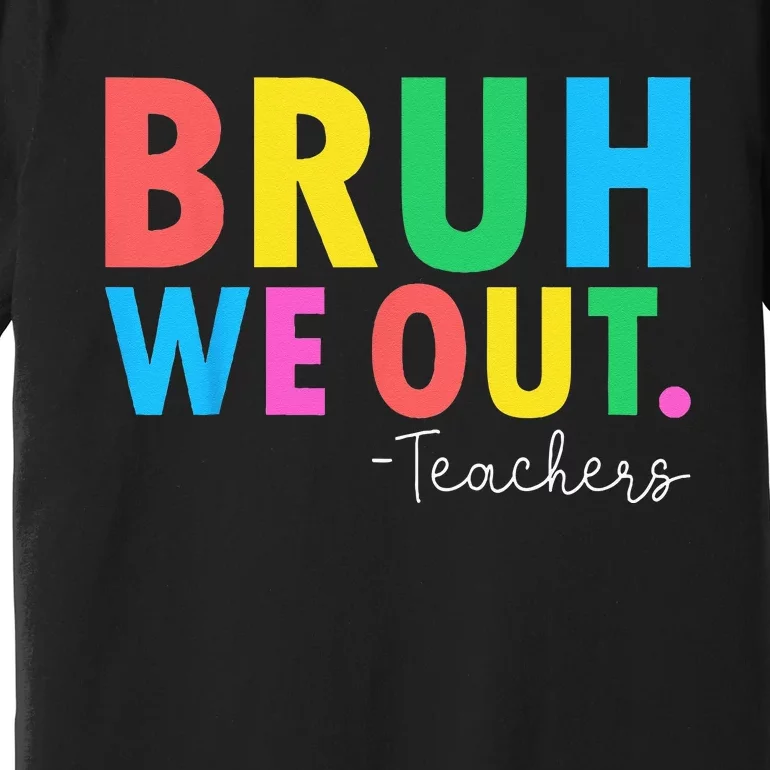 Bruh We Out Teachers Summer Last Day Of School Premium T-Shirt