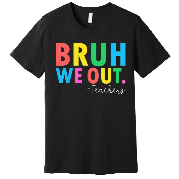 Bruh We Out Teachers Summer Last Day Of School Premium T-Shirt