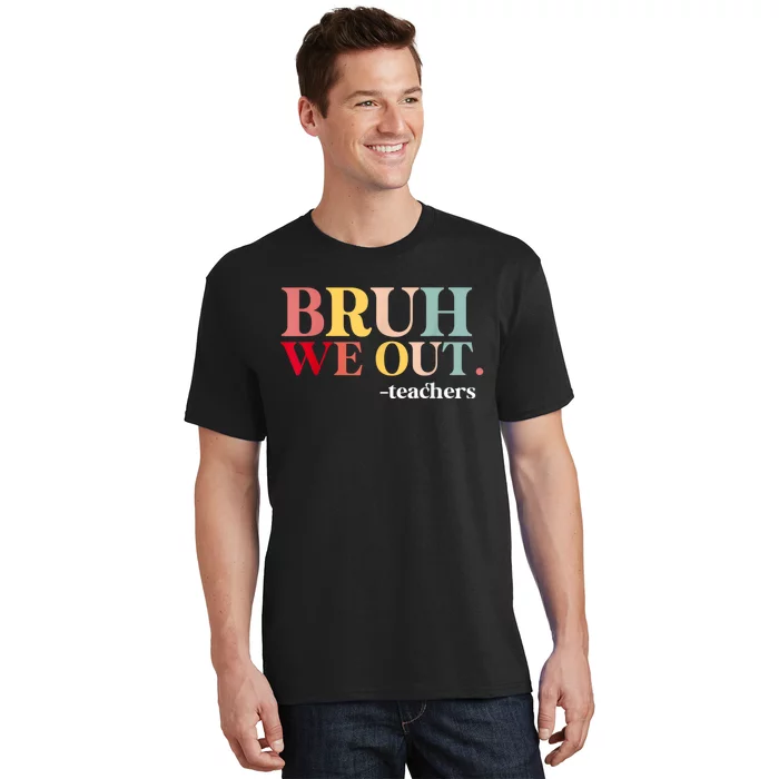 Bruh We Out Teachers Last Day Of School Teachers Funny T-Shirt