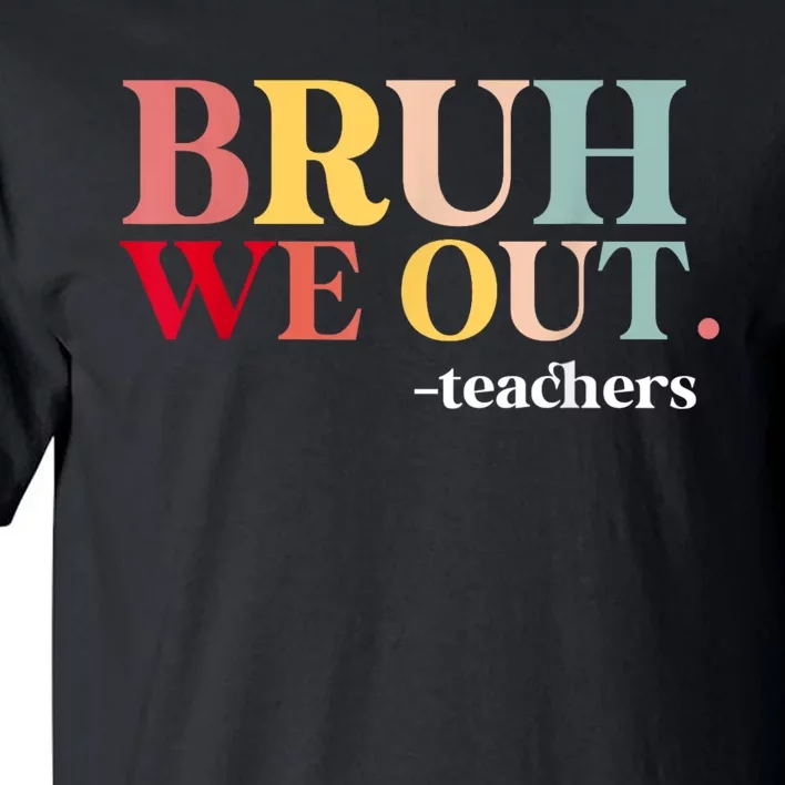 Bruh We Out Teachers Last Day Of School Teachers Funny Tall T-Shirt