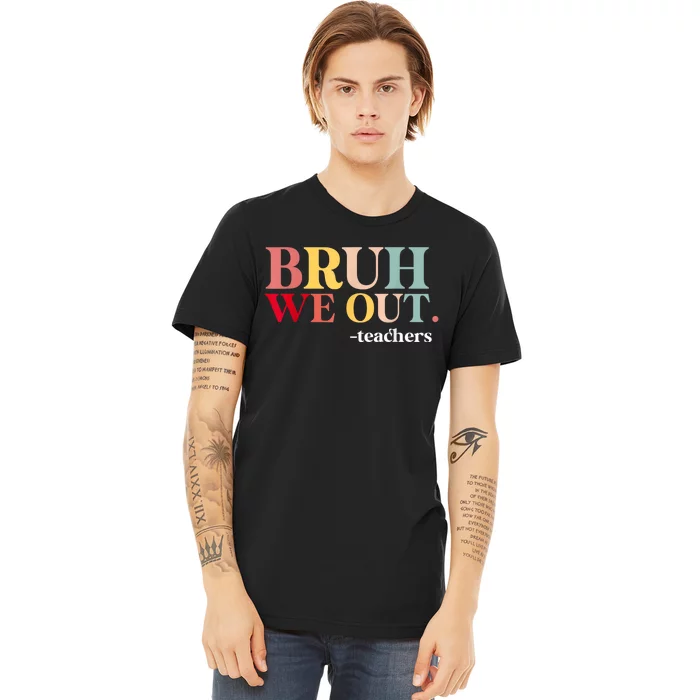 Bruh We Out Teachers Last Day Of School Teachers Funny Premium T-Shirt